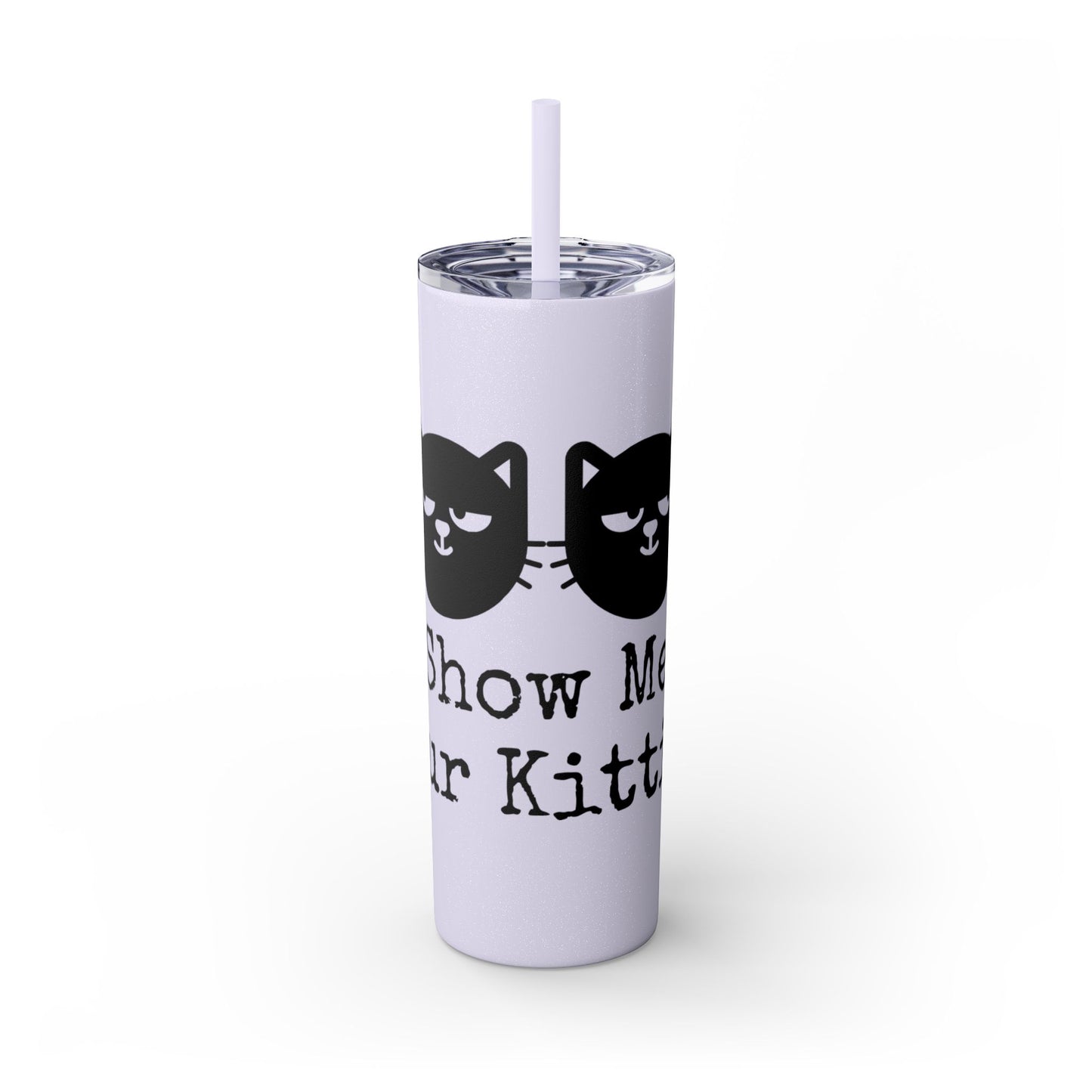 Show me your Kitties Skinny Tumbler with Straw, 20oz