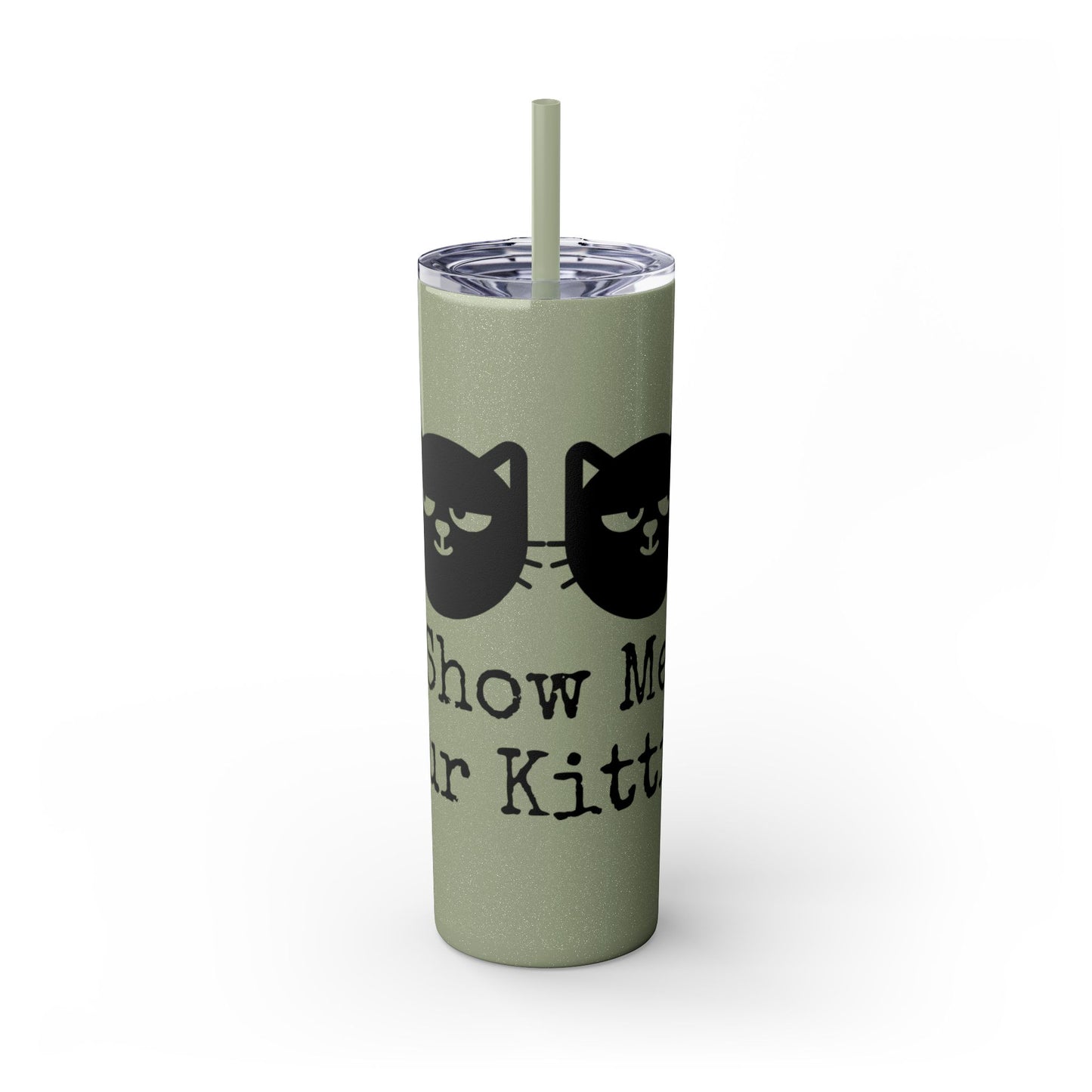 Show me your Kitties Skinny Tumbler with Straw, 20oz