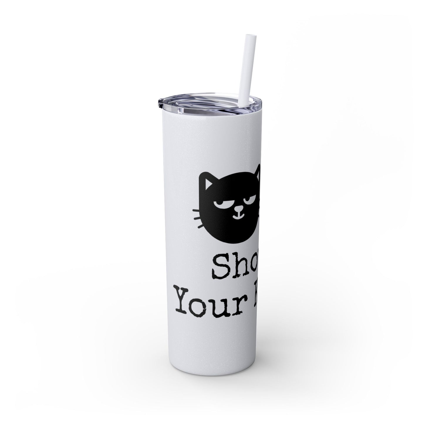 Show me your Kitties Skinny Tumbler with Straw, 20oz