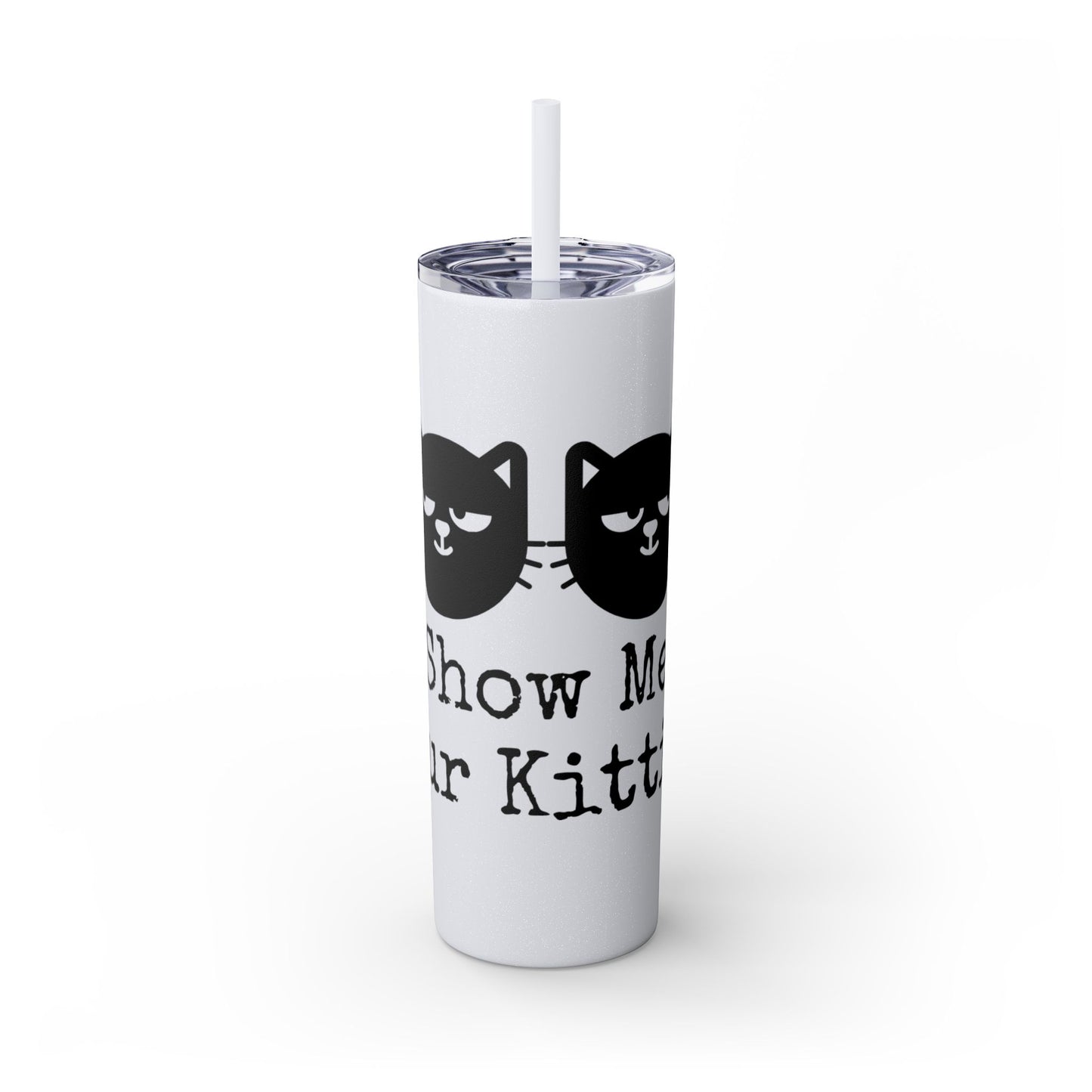 Show me your Kitties Skinny Tumbler with Straw, 20oz