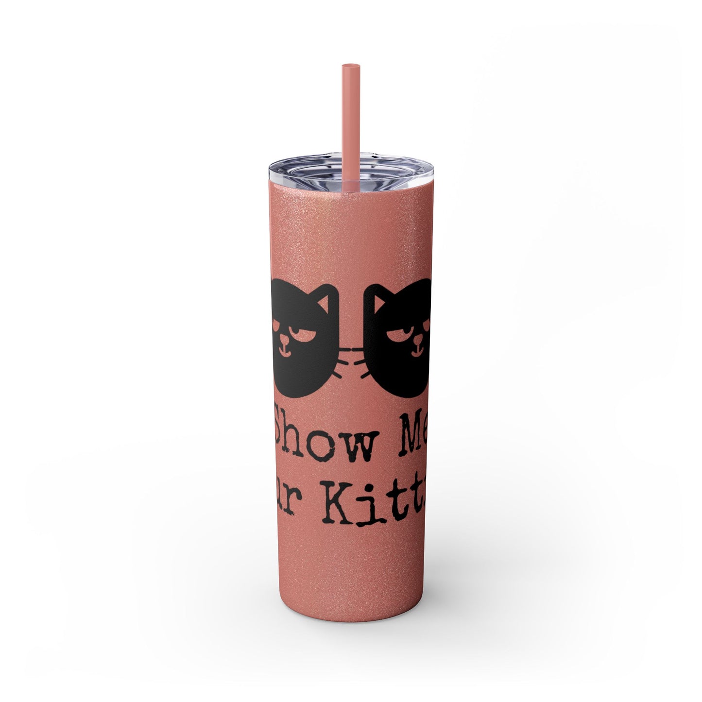 Show me your Kitties Skinny Tumbler with Straw, 20oz