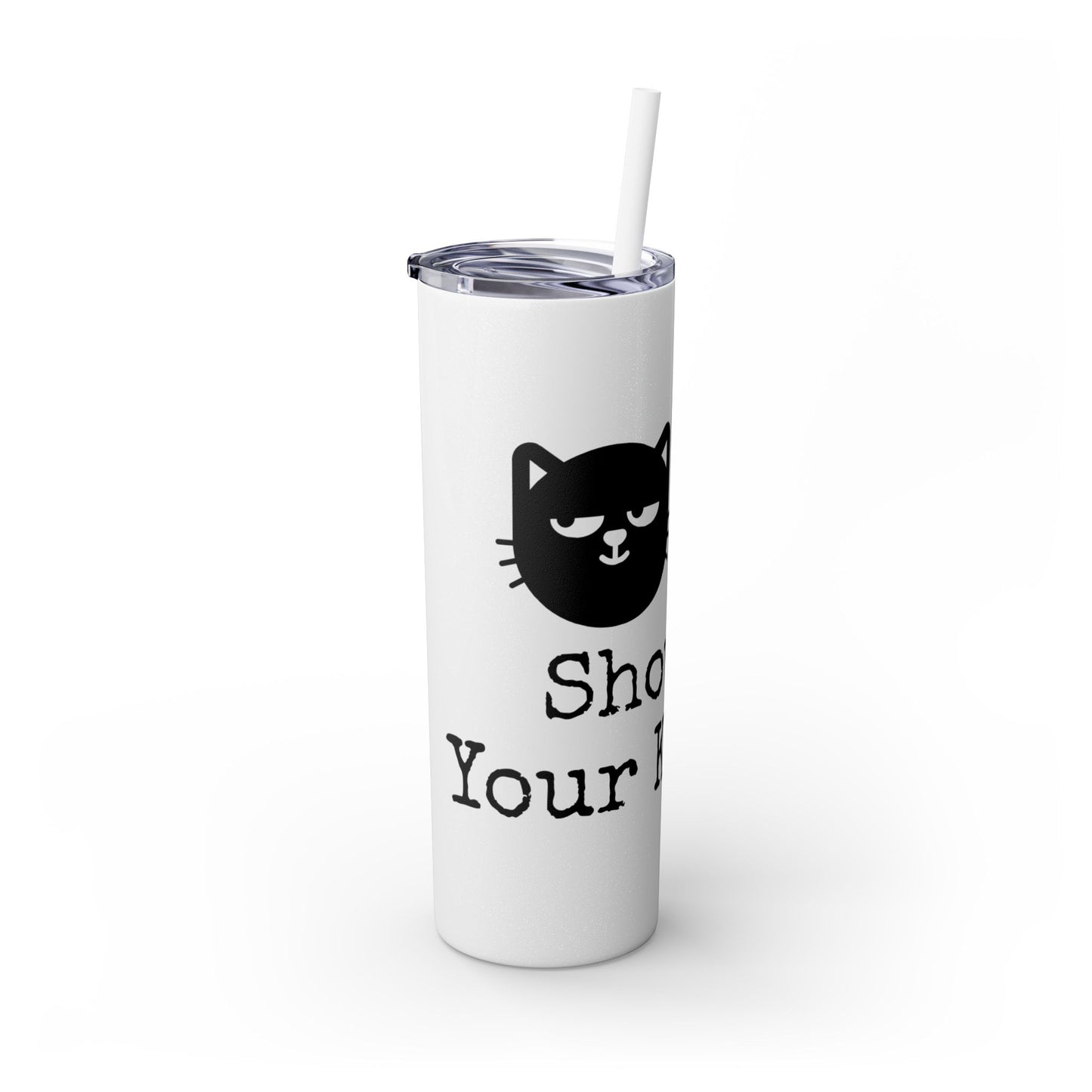 Show me your Kitties Skinny Tumbler with Straw, 20oz