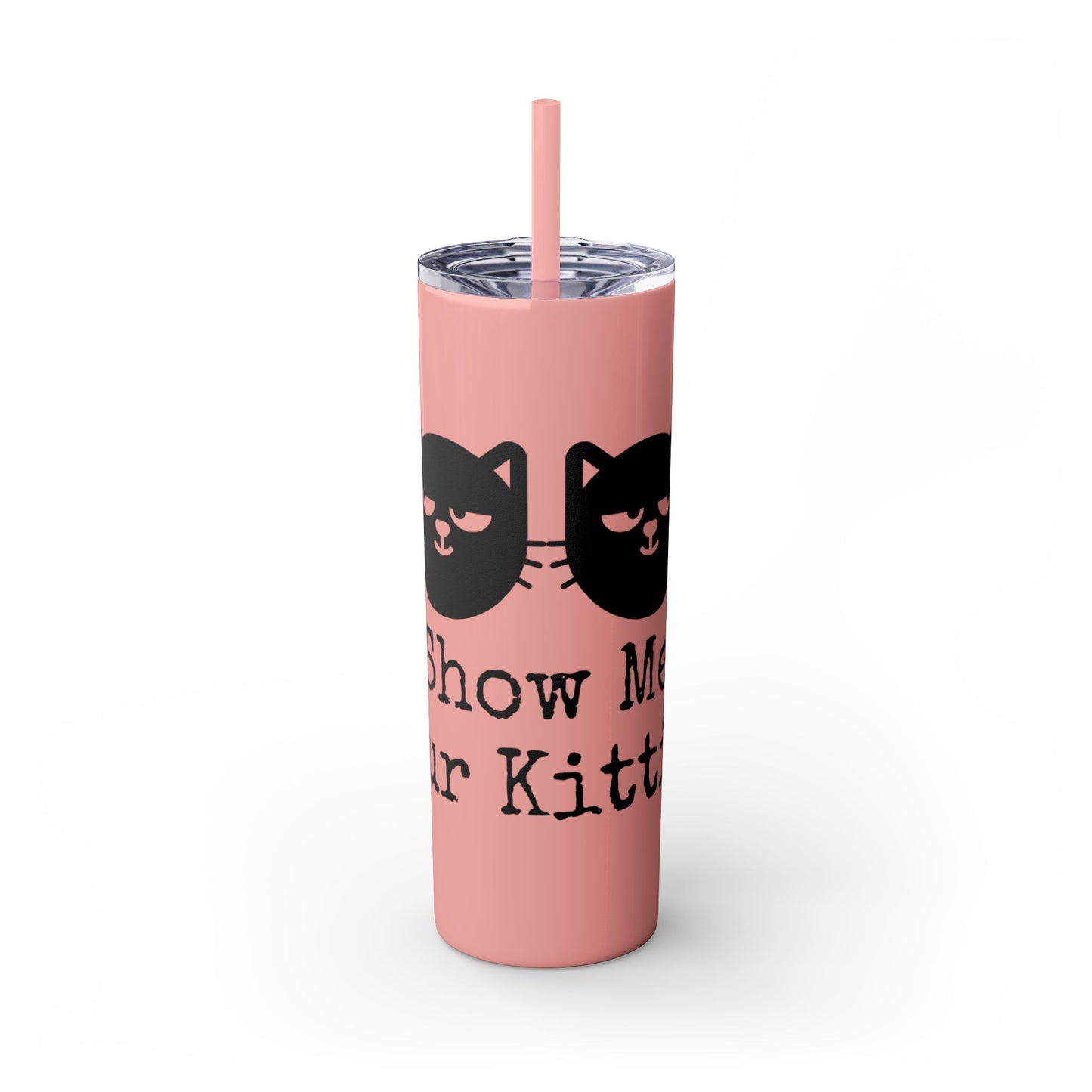 Show me your Kitties Skinny Tumbler with Straw, 20oz