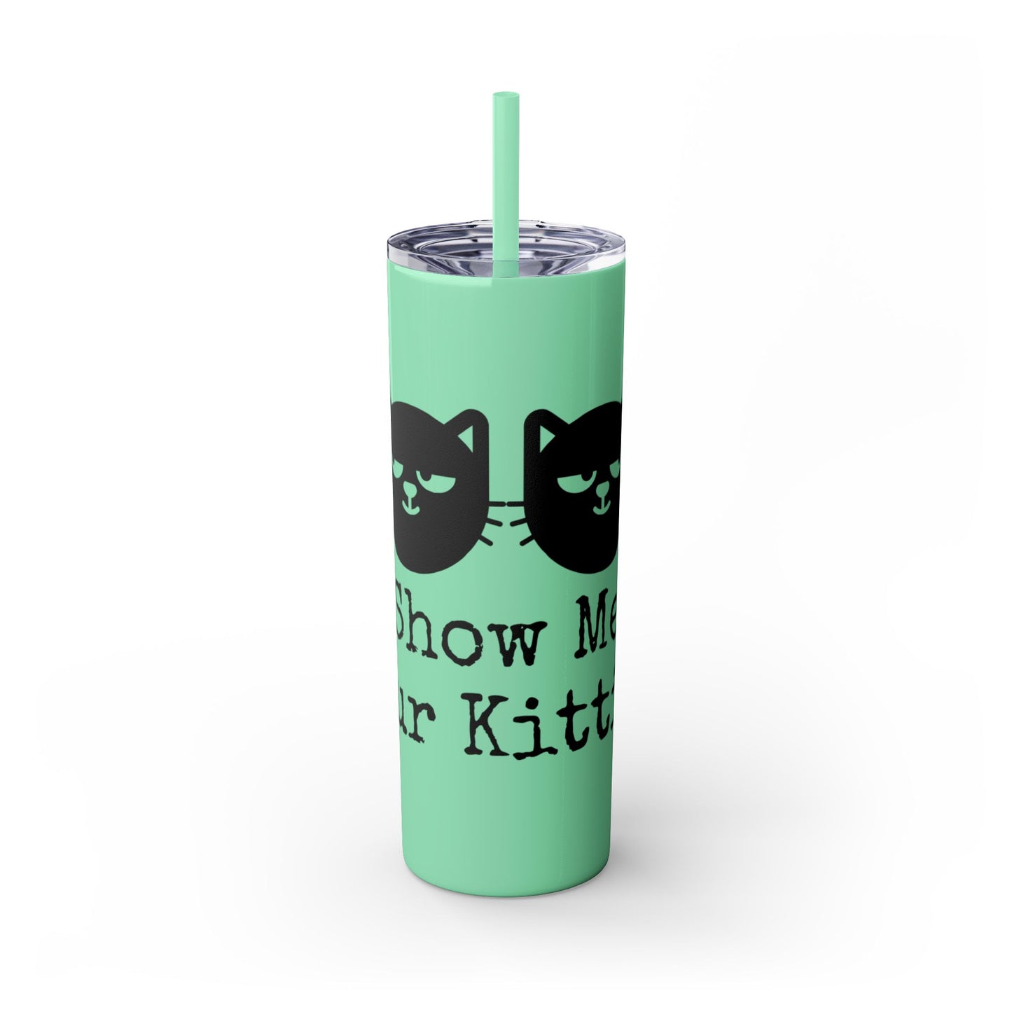 Show me your Kitties Skinny Tumbler with Straw, 20oz