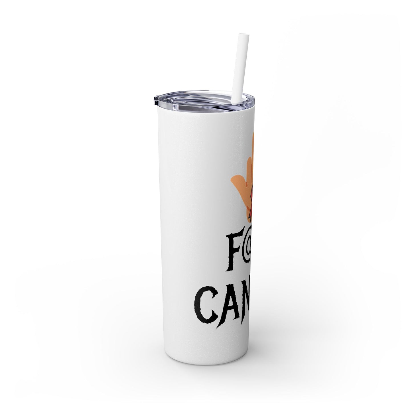 F CANCER Skinny Tumbler with Straw, 20oz